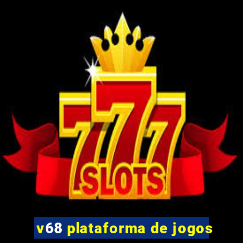 v68 plataforma de jogos